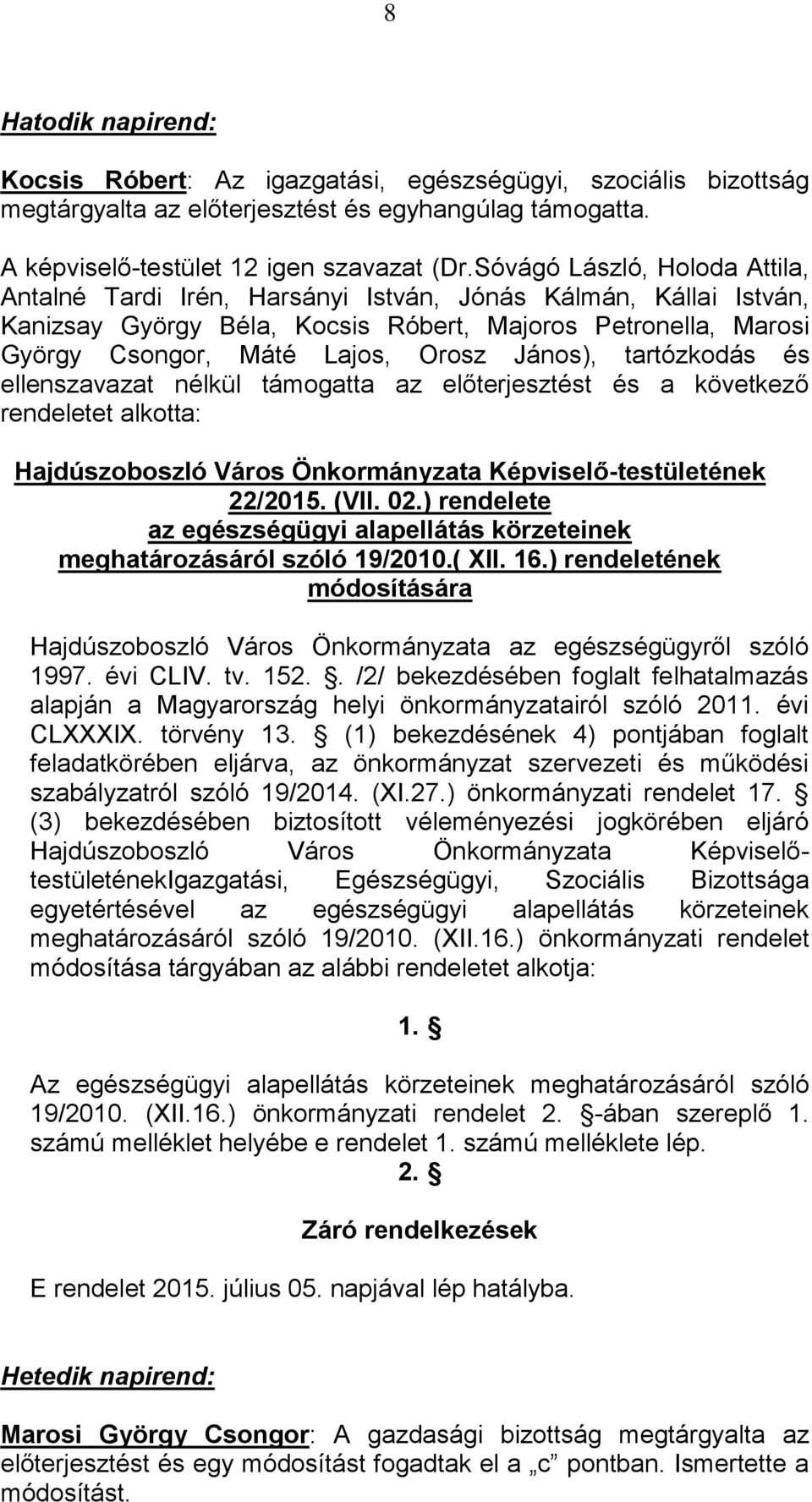 ) rendeletének módosítására Hajdúszoboszló Város Önkormányzata az egészségügyről szóló 1997. évi CLIV. tv. 152.