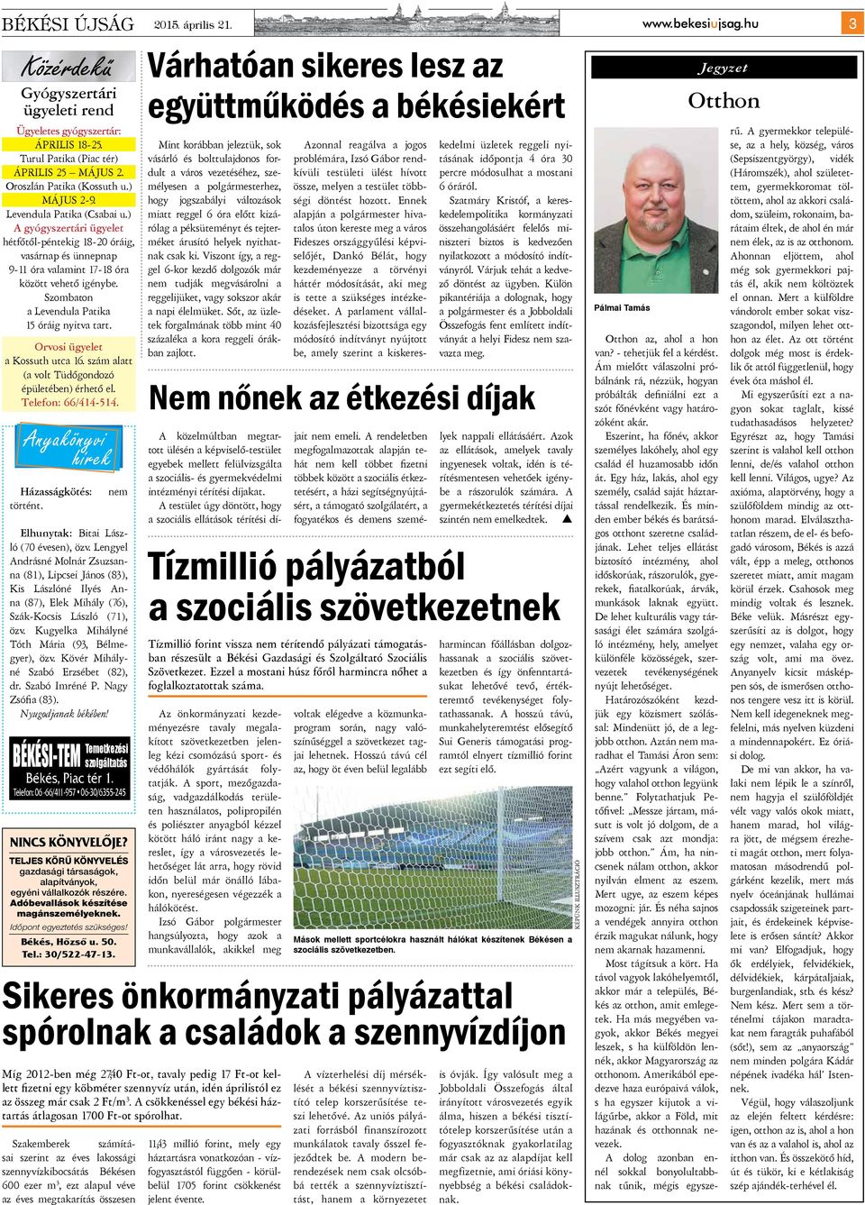 Orvosi ügyelet a Kossuth utca 16. szám alatt (a volt Tüdőgondozó épületében) érhető el. Telefon: 66/414-514. Anyakönyvi hírek Házasságkötés: történt. nem Elhunytak: Bitai László (70 évesen), özv.