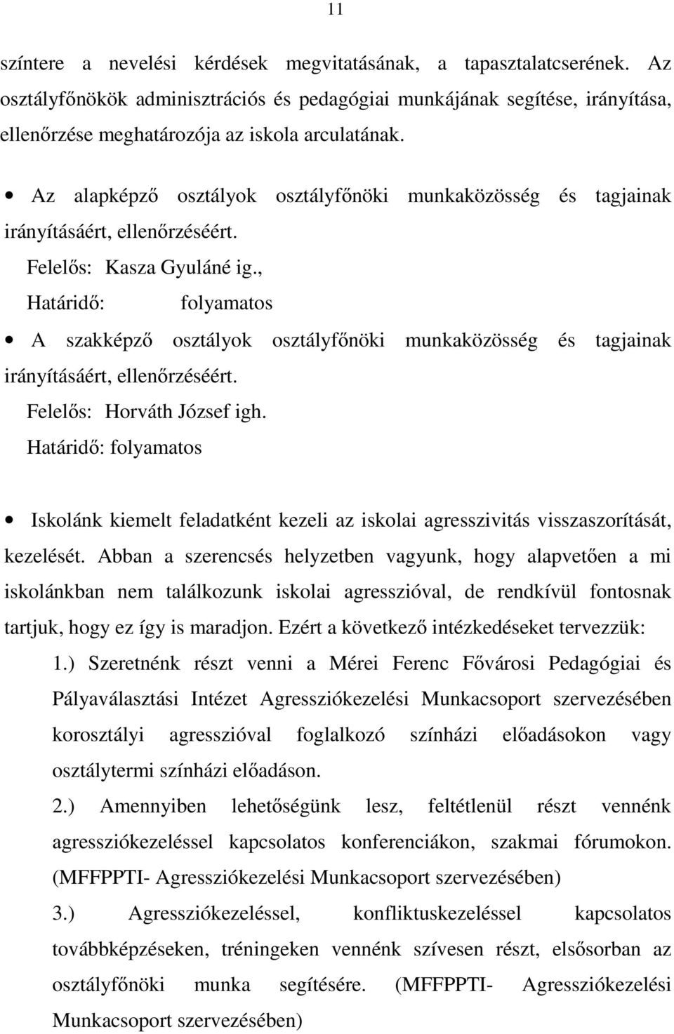 , A szakképző osztályok osztályfőnöki munkaközösség és tagjainak irányításáért, ellenőrzéséért. Felelős: Horváth József igh.