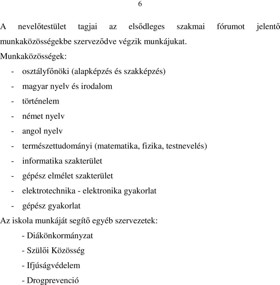 természettudományi (matematika, fizika, testnevelés) - informatika szakterület - gépész elmélet szakterület - elektrotechnika -