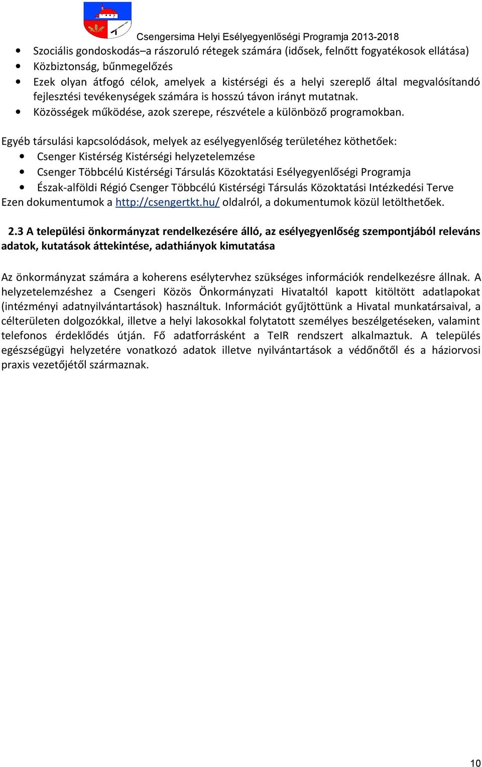 Egyéb társulási kapcsolódások, melyek az esélyegyenlőség területéhez köthetőek: Csenger Kistérség Kistérségi helyzetelemzése Csenger Többcélú Kistérségi Társulás Közoktatási Esélyegyenlőségi