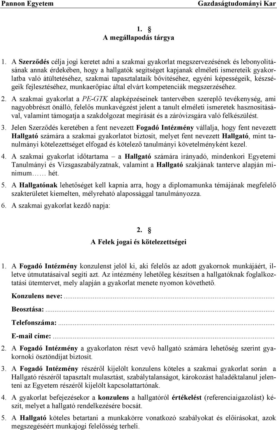 szakmai tapasztalataik bővítéséhez, egyéni képességeik, készségeik fejlesztéséhez, munkaerőpiac által elvárt kompetenciák megszerzéséhez. 2.