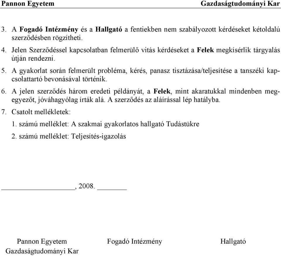 A gyakorlat során felmerült probléma, kérés, panasz tisztázása/teljesítése a tanszéki kapcsolattartó bevonásával történik. 6.