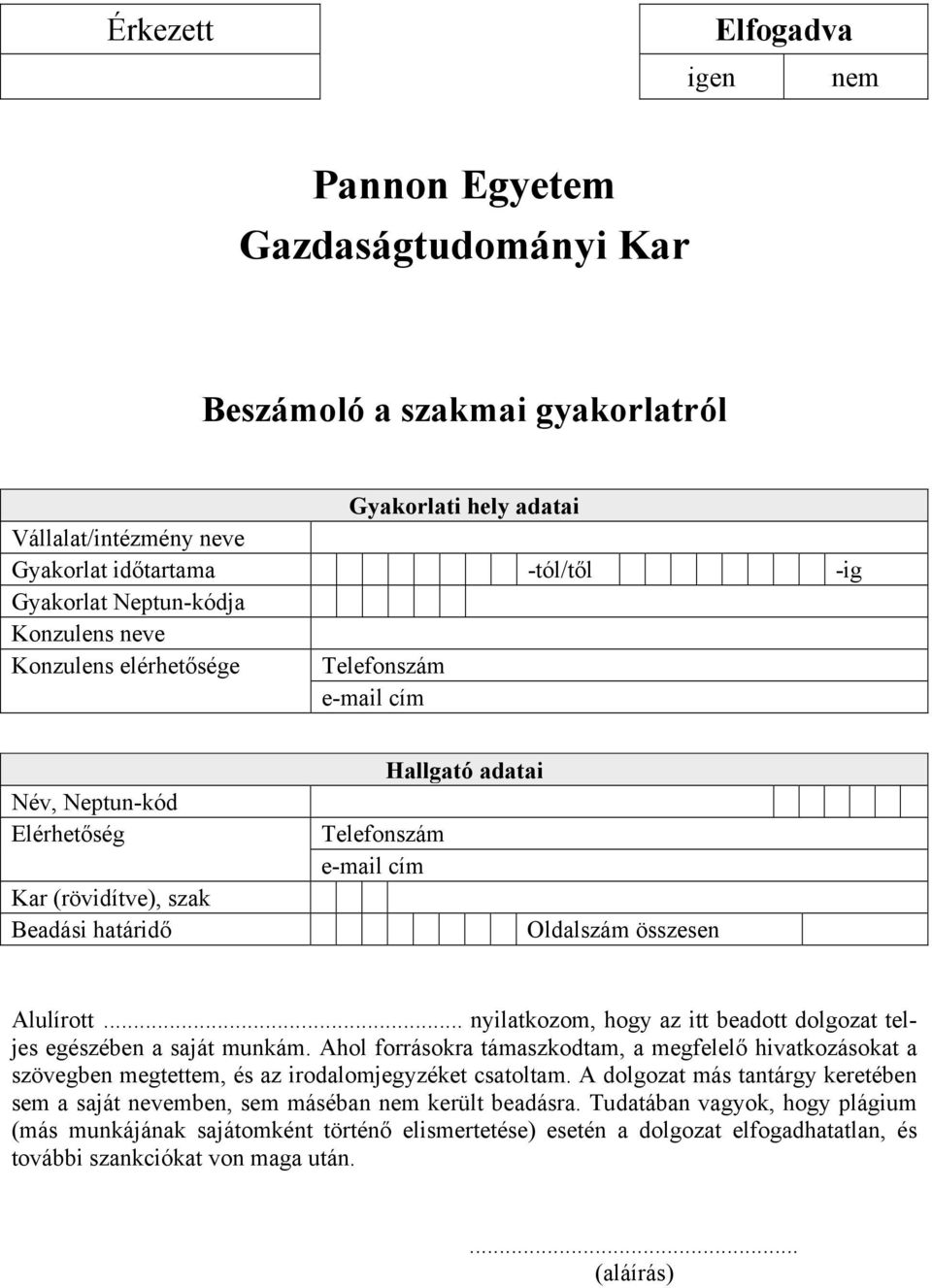 .. nyilatkozom, hogy az itt beadott dolgozat teljes egészében a saját munkám. Ahol forrásokra támaszkodtam, a megfelelő hivatkozásokat a szövegben megtettem, és az irodalomjegyzéket csatoltam.