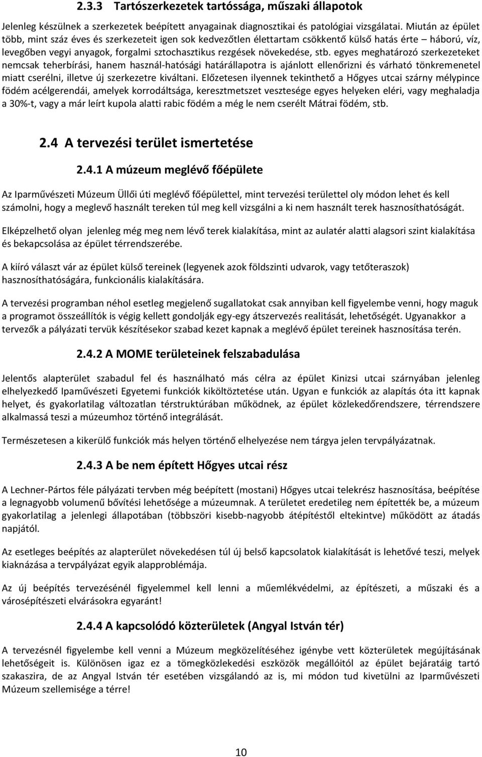 egyes meghatározó szerkezeteket nemcsak teherbírási, hanem használ-hatósági határállapotra is ajánlott ellenőrizni és várható tönkremenetel miatt cserélni, illetve új szerkezetre kiváltani.