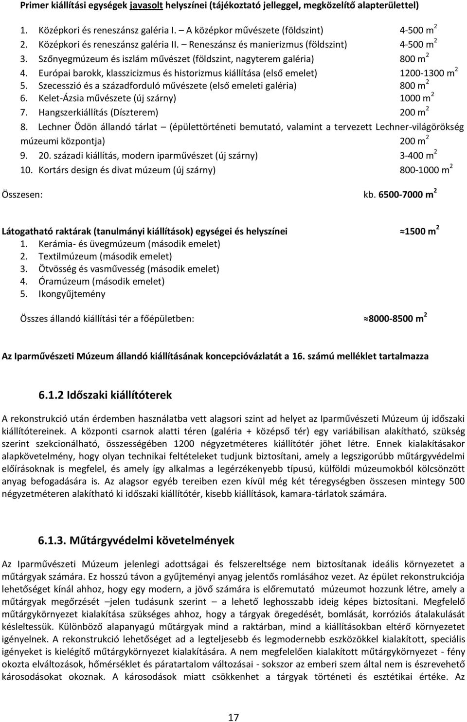 Európai barokk, klasszicizmus és historizmus kiállítása (első emelet) 1200-1300 m 2 5. Szecesszió és a századforduló művészete (első emeleti galéria) 800 m 2 6.