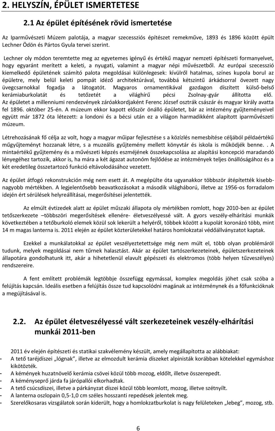 Lechner oly módon teremtette meg az egyetemes igényű és értékű magyar nemzeti építészeti formanyelvet, hogy egyaránt merített a keleti, a nyugati, valamint a magyar népi művészetből.