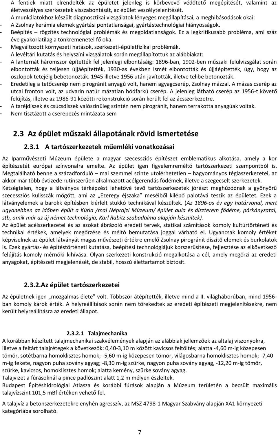 - Beépítés rögzítés technológiai problémák és megoldatlanságok. Ez a legkritikusabb probléma, ami száz éve gyakorlatilag a tönkremenetel fő oka.