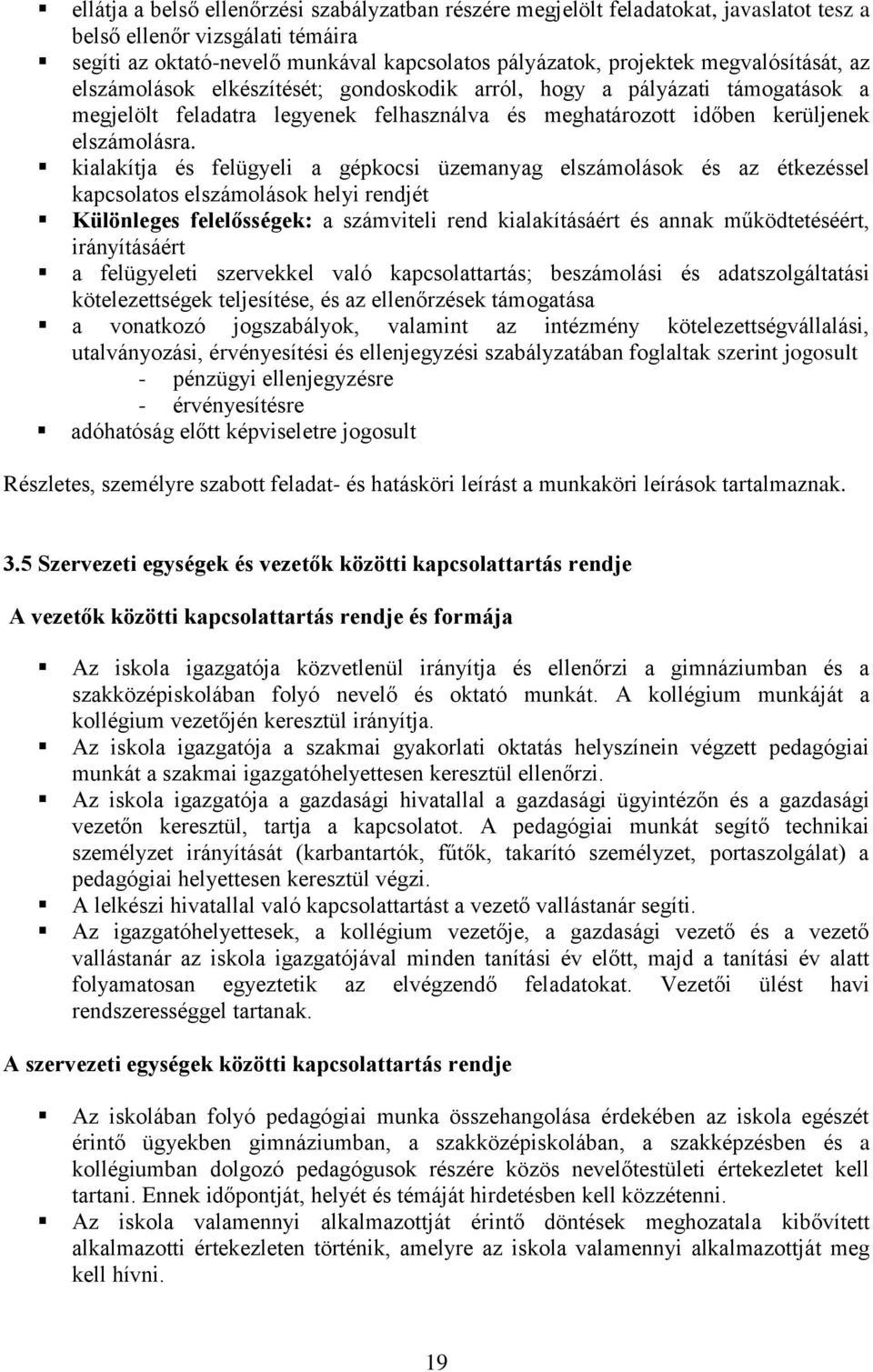 kialakítja és felügyeli a gépkocsi üzemanyag elszámolások és az étkezéssel kapcsolatos elszámolások helyi rendjét Különleges felelősségek: a számviteli rend kialakításáért és annak működtetéséért,