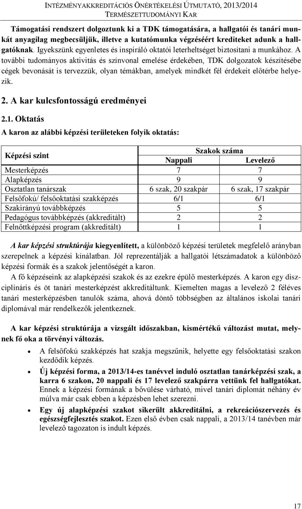 A további tudományos aktivitás és színvonal emelése érdekében, TDK dolgozatok készítésébe cégek bevonását is tervezzük, olyan témákban, amelyek mindkét fél érdekeit előtérbe helyezik. 2.