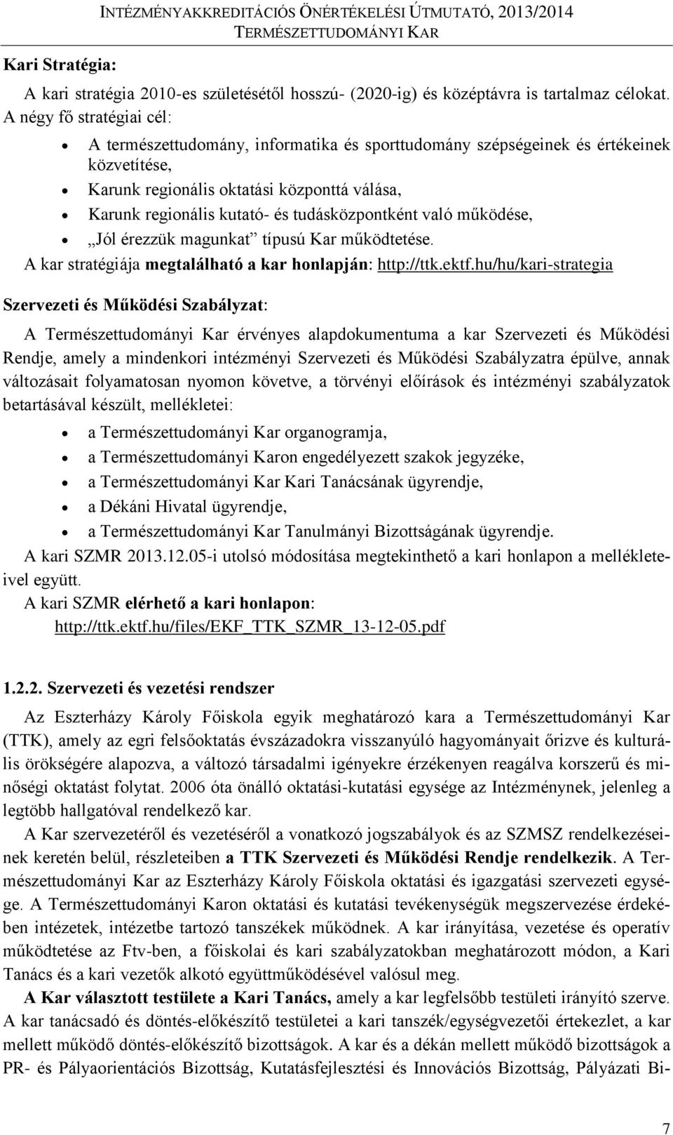 tudásközpontként való működése, Jól érezzük magunkat típusú Kar működtetése. A kar stratégiája megtalálható a kar honlapján: http://ttk.ektf.