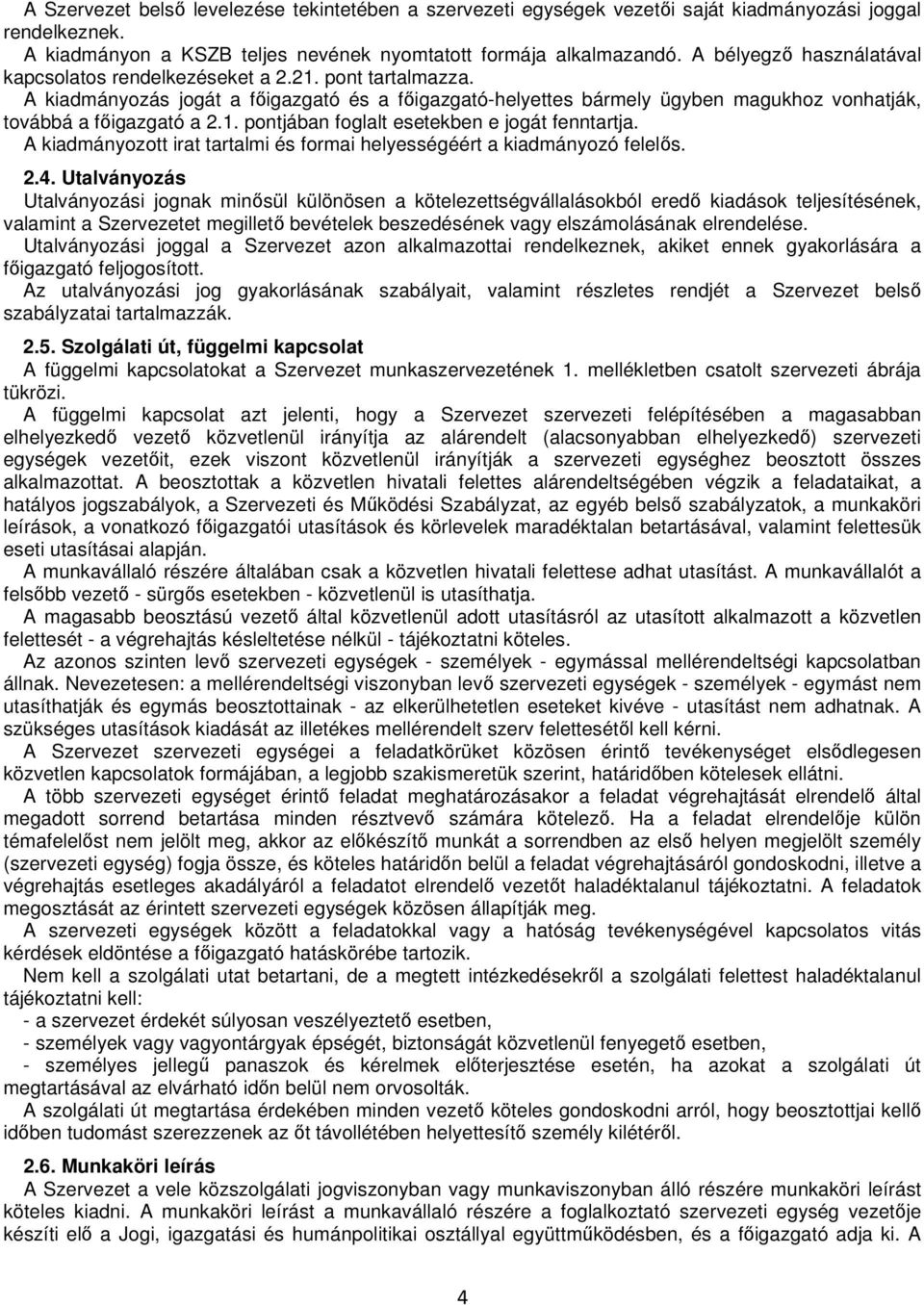 1. pontjában foglalt esetekben e jogát fenntartja. A kiadmányozott irat tartalmi és formai helyességéért a kiadmányozó felelıs. 2.4.