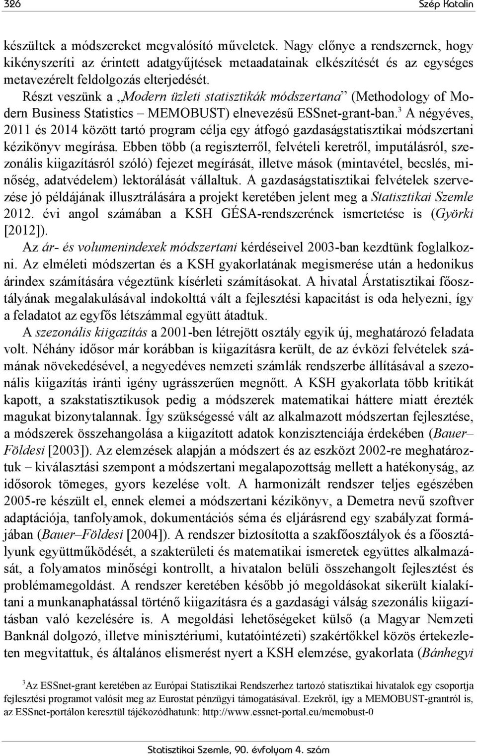 Részt veszünk a Modern üzleti statisztikák módszertana (Methodology of Modern Business Statistics MEMOBUST) elnevezésű ESSnet-grant-ban.