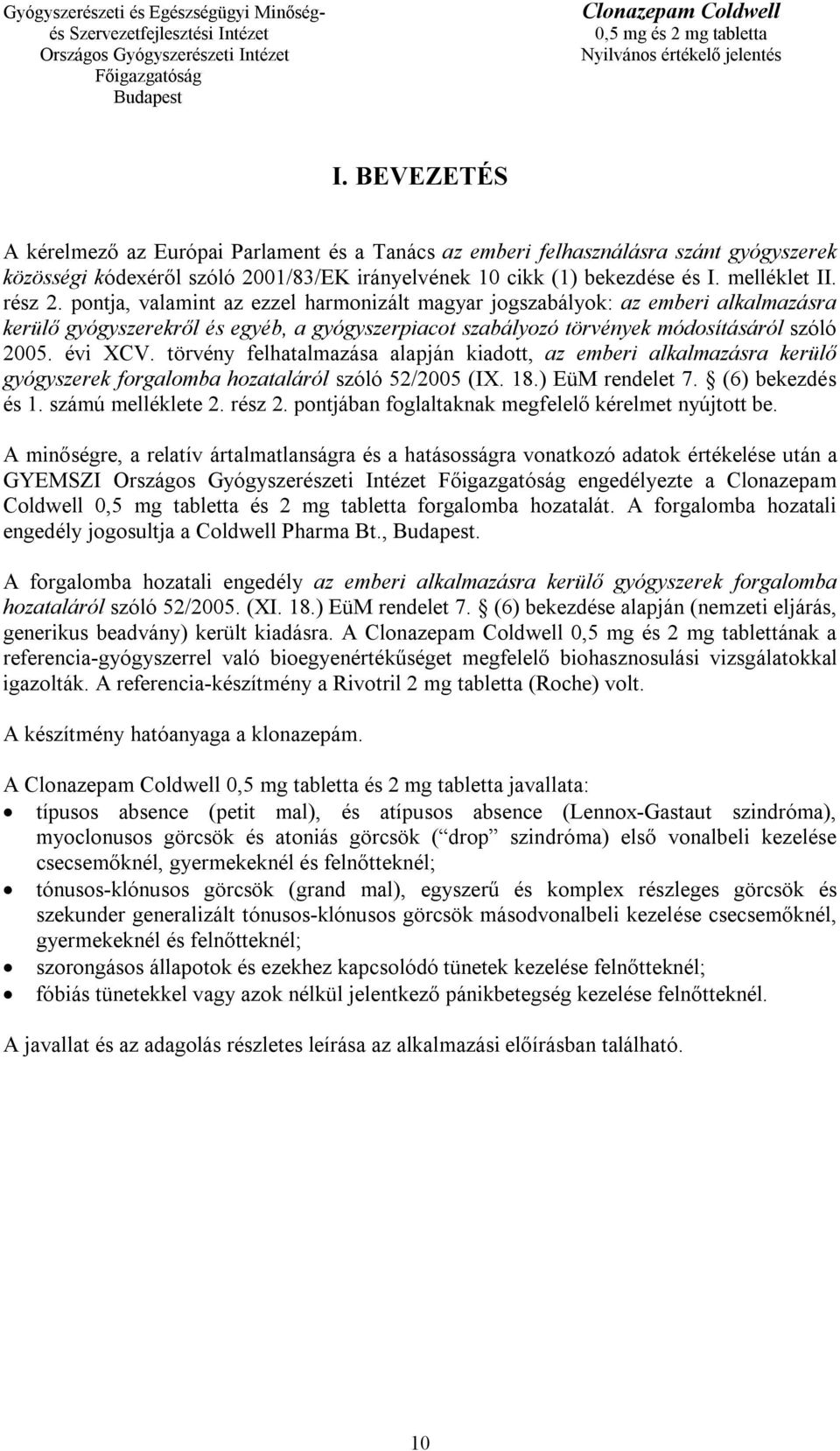 törvény felhatalmazása alapján kiadott, az emberi alkalmazásra kerülő gyógyszerek forgalomba hozataláról szóló 52/2005 (IX. 18.) EüM rendelet 7. (6) bekezdés és 1. számú melléklete 2. rész 2.