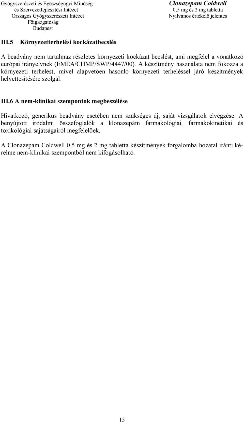 A készítmény használata nem fokozza a környezeti terhelést, mivel alapvetően hasonló környezeti terheléssel járó készítmények helyettesítésére szolgál. III.