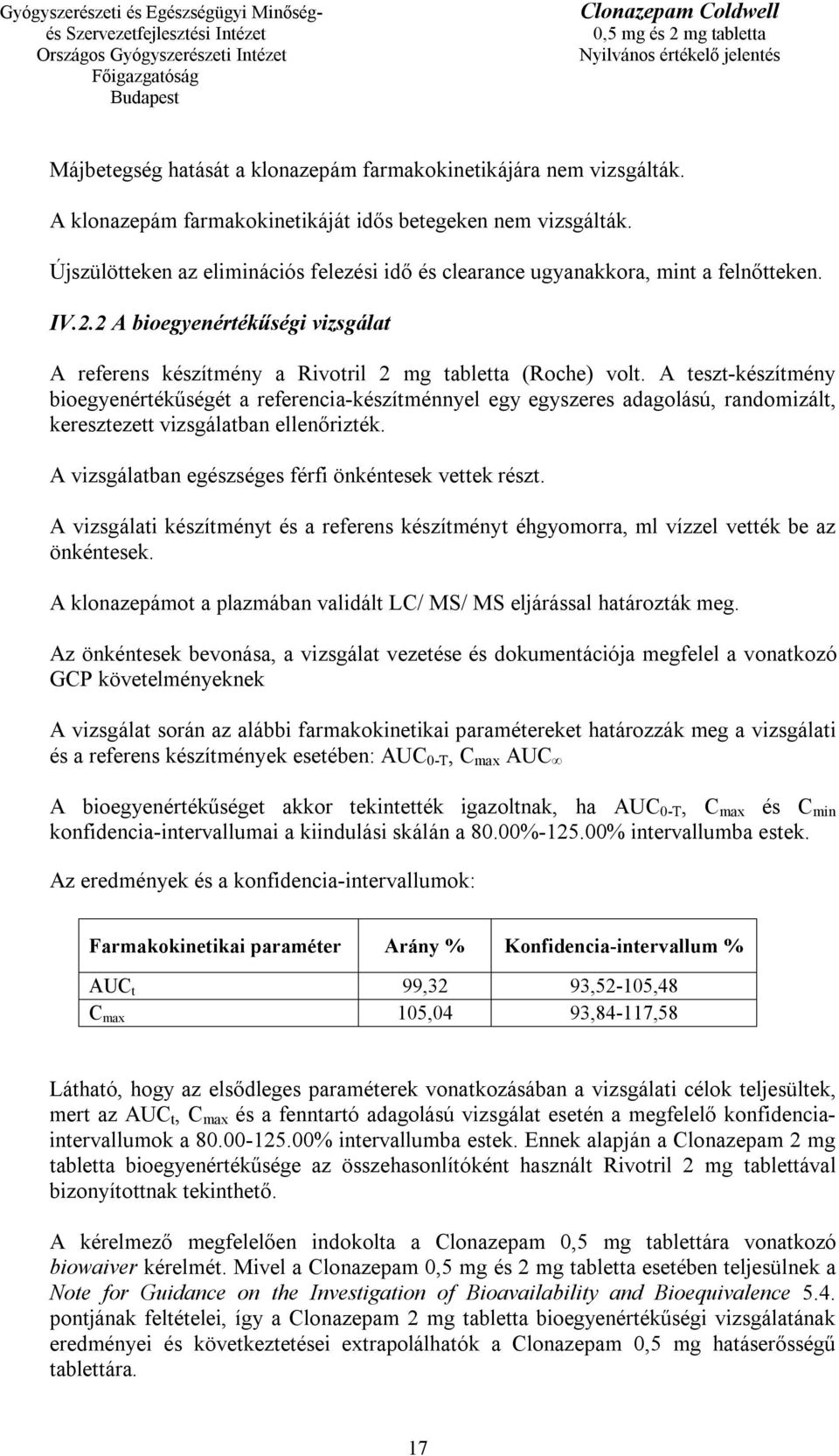 A teszt-készítmény bioegyenértékűségét a referencia-készítménnyel egy egyszeres adagolású, randomizált, keresztezett vizsgálatban ellenőrizték. A vizsgálatban egészséges férfi önkéntesek vettek részt.