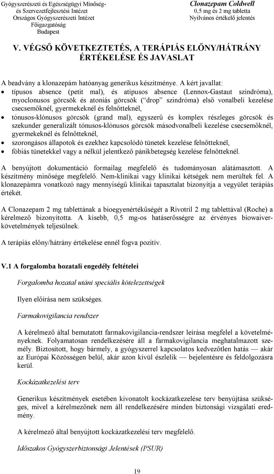 gyermekeknél és felnőtteknél, tónusos-klónusos görcsök (grand mal), egyszerű és komplex részleges görcsök és szekunder generalizált tónusos-klónusos görcsök másodvonalbeli kezelése csecsemőknél,