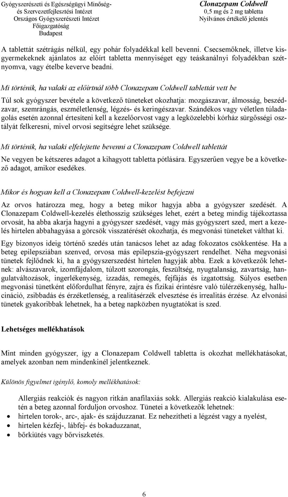 Mi történik, ha valaki az előírtnál több tablettát vett be Túl sok gyógyszer bevétele a következő tüneteket okozhatja: mozgászavar, álmosság, beszédzavar, szemrángás, eszméletlenség, légzés- és