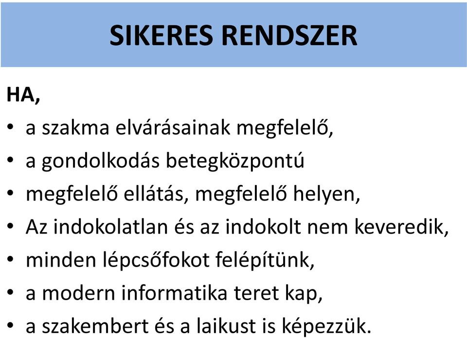 indokolatlan és az indokolt nem keveredik, minden lépcsőfokot