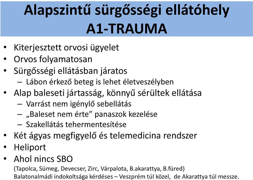 érte panaszok kezelése Szakellátás tehermentesítése Két ágyas megfigyelő és telemedicina rendszer Heliport Ahol nincs SBO (Tapolca,