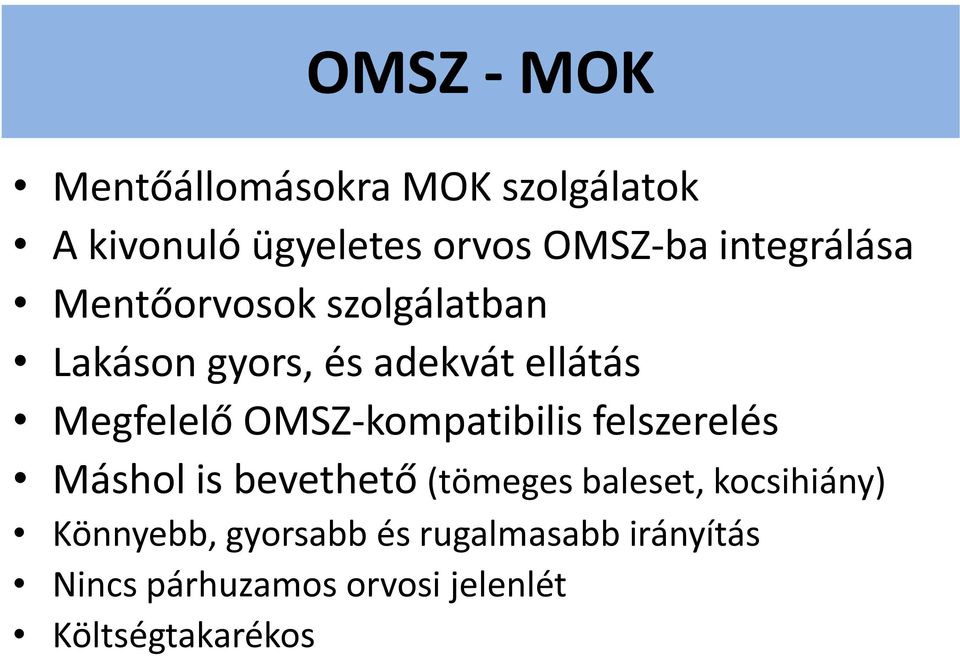 OMSZ-kompatibilis felszerelés Máshol is bevethető (tömeges baleset, kocsihiány)