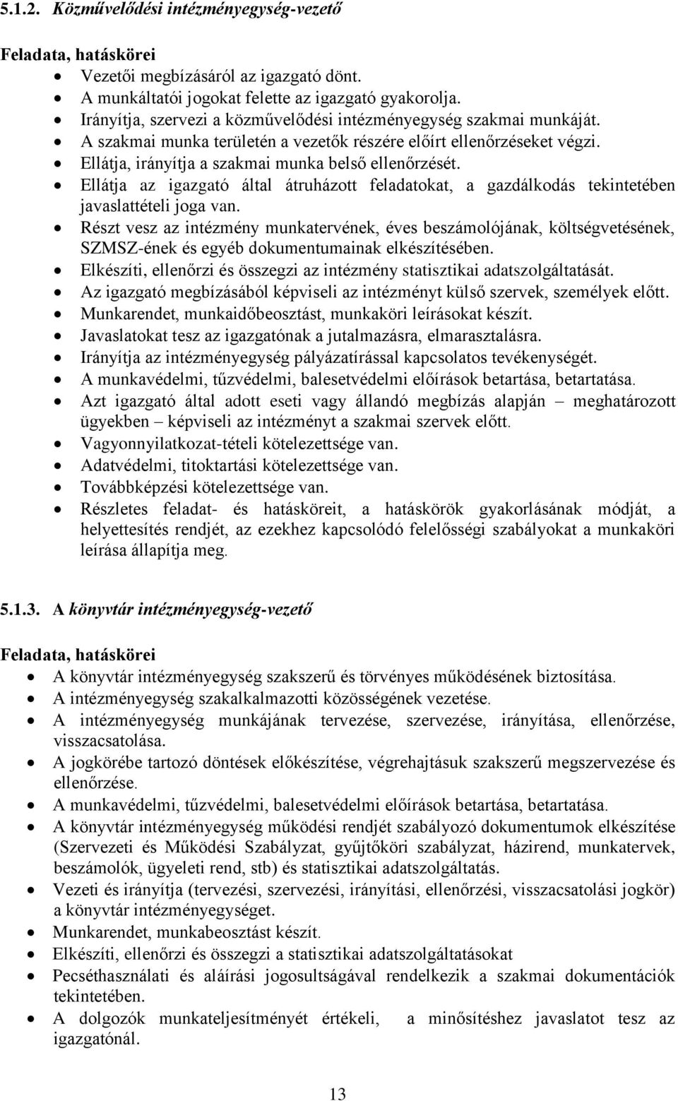 Ellátja az igazgató által átruházott feladatokat, a gazdálkodás tekintetében javaslattételi joga van.