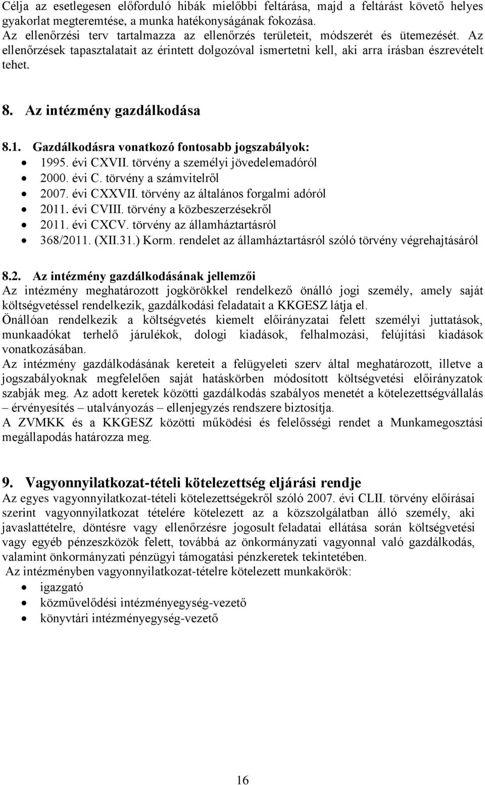 Az intézmény gazdálkodása 8.1. Gazdálkodásra vonatkozó fontosabb jogszabályok: 1995. évi CXVII. törvény a személyi jövedelemadóról 2000. évi C. törvény a számvitelről 2007. évi CXXVII.