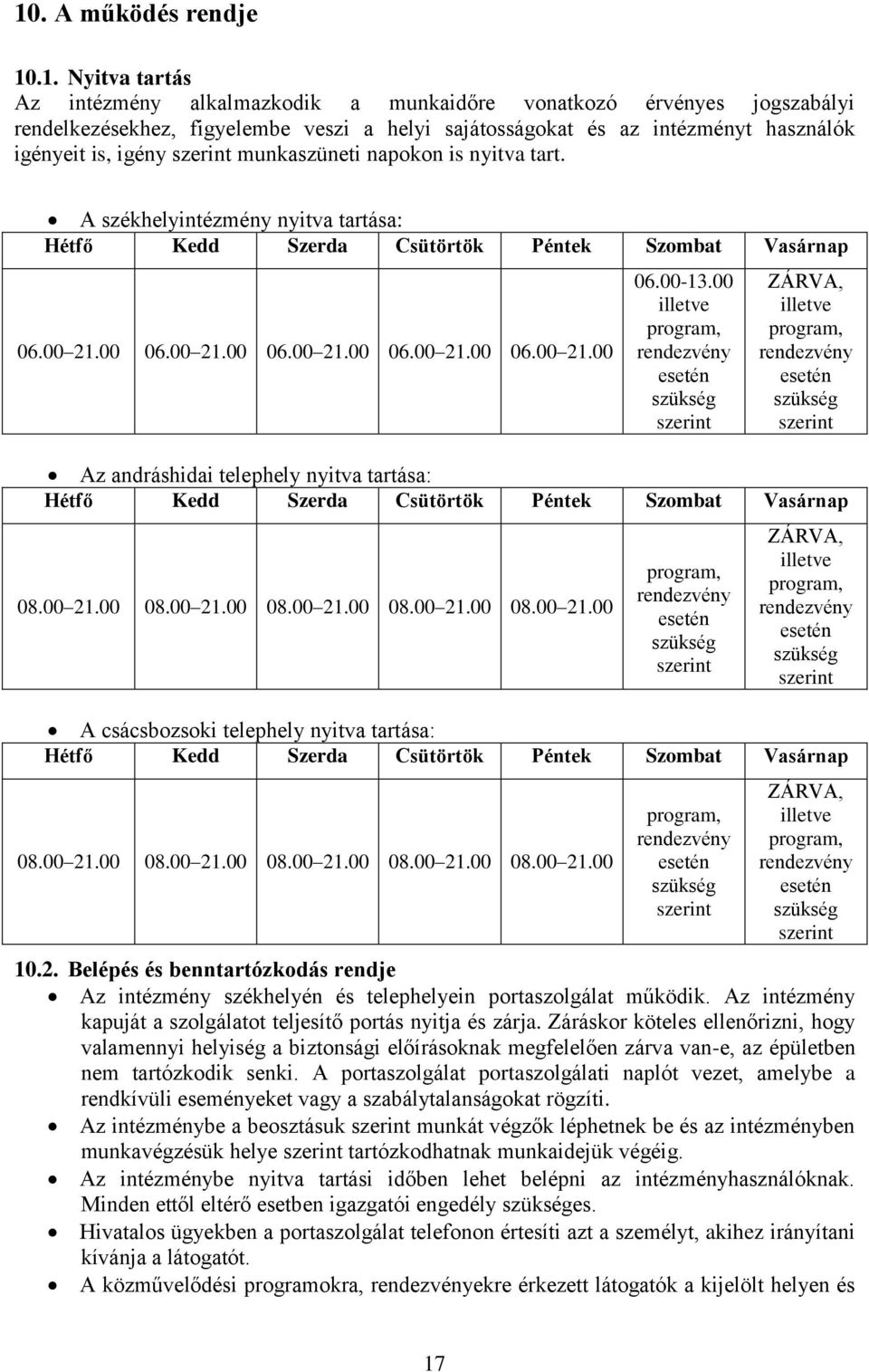 00 illetve program, rendezvény esetén szükség szerint ZÁRVA, illetve program, rendezvény esetén szükség szerint Az andráshidai telephely nyitva tartása: Hétfő Kedd Szerda Csütörtök Péntek Szombat