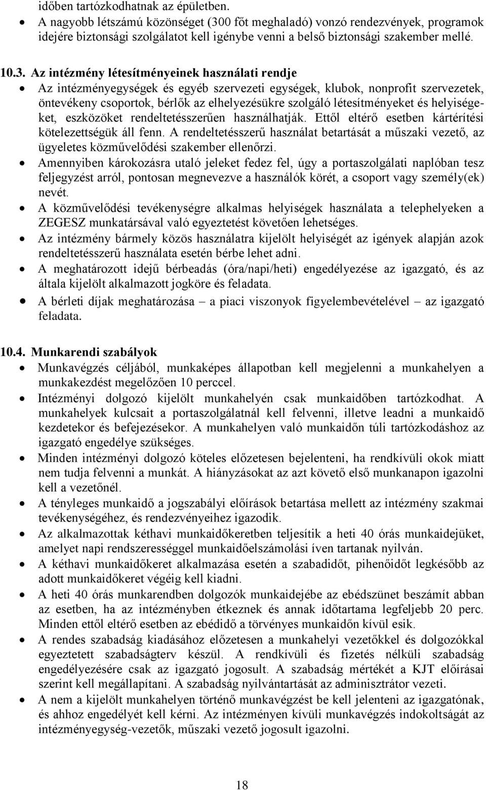 0 főt meghaladó) vonzó rendezvények, programok idejére biztonsági szolgálatot kell igénybe venni a belső biztonsági szakember mellé. 10.3.