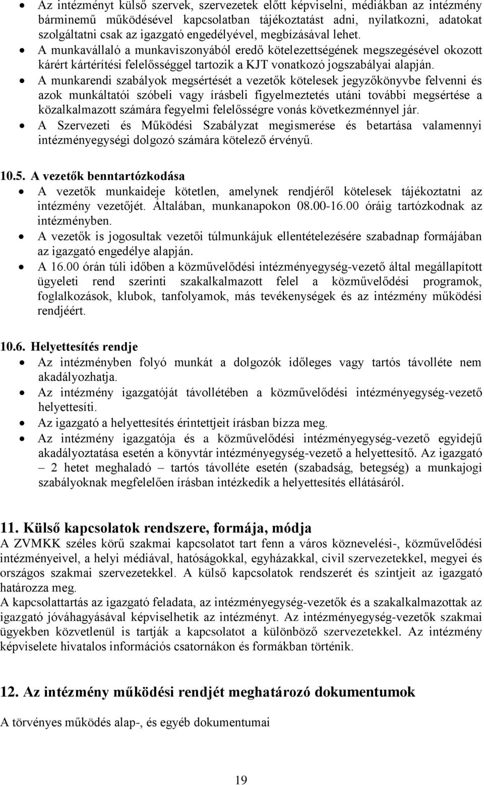 A munkarendi szabályok megsértését a vezetők kötelesek jegyzőkönyvbe felvenni és azok munkáltatói szóbeli vagy írásbeli figyelmeztetés utáni további megsértése a közalkalmazott számára fegyelmi