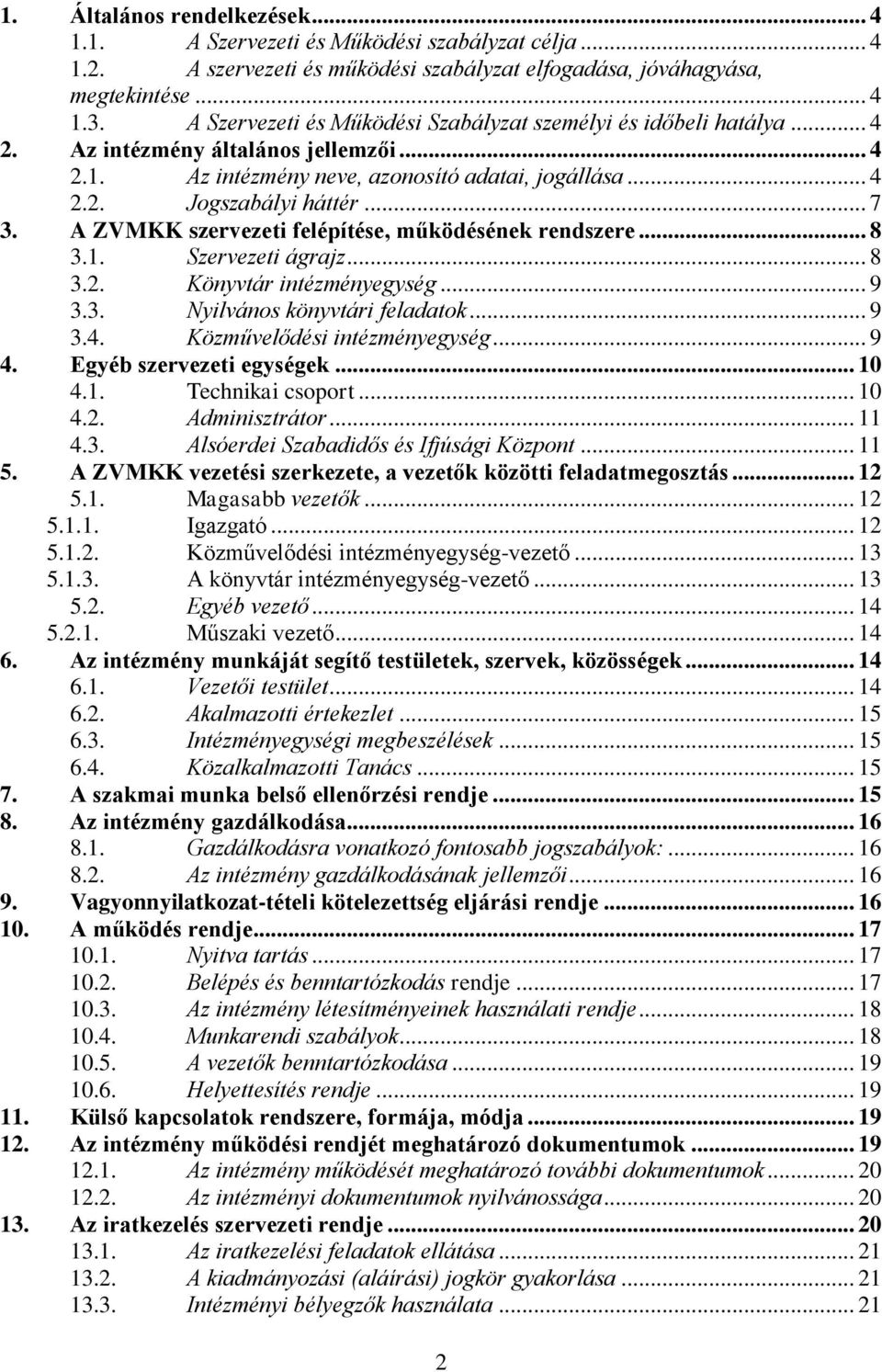 A ZVMKK szervezeti felépítése, működésének rendszere... 8 3.1. Szervezeti ágrajz... 8 3.2. Könyvtár intézményegység... 9 3.3. Nyilvános könyvtári feladatok... 9 3.4. Közművelődési intézményegység.