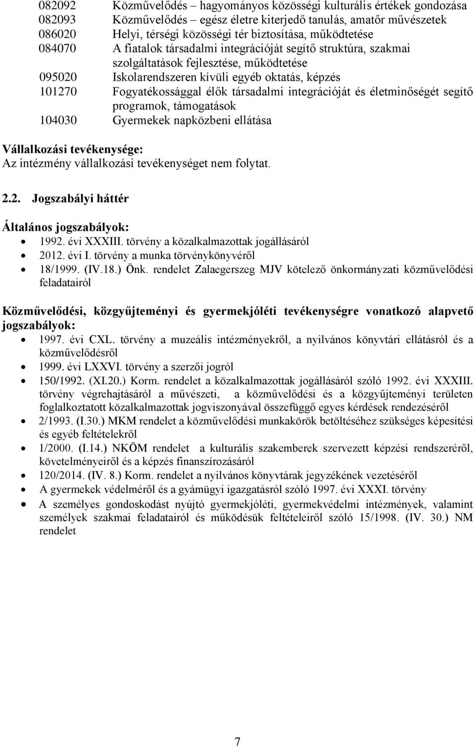 élők társadalmi integrációját és életminőségét segítő programok, támogatások 104030 Gyermekek napközbeni ellátása Vállalkozási tevékenysége: Az intézmény vállalkozási tevékenységet nem folytat. 2.