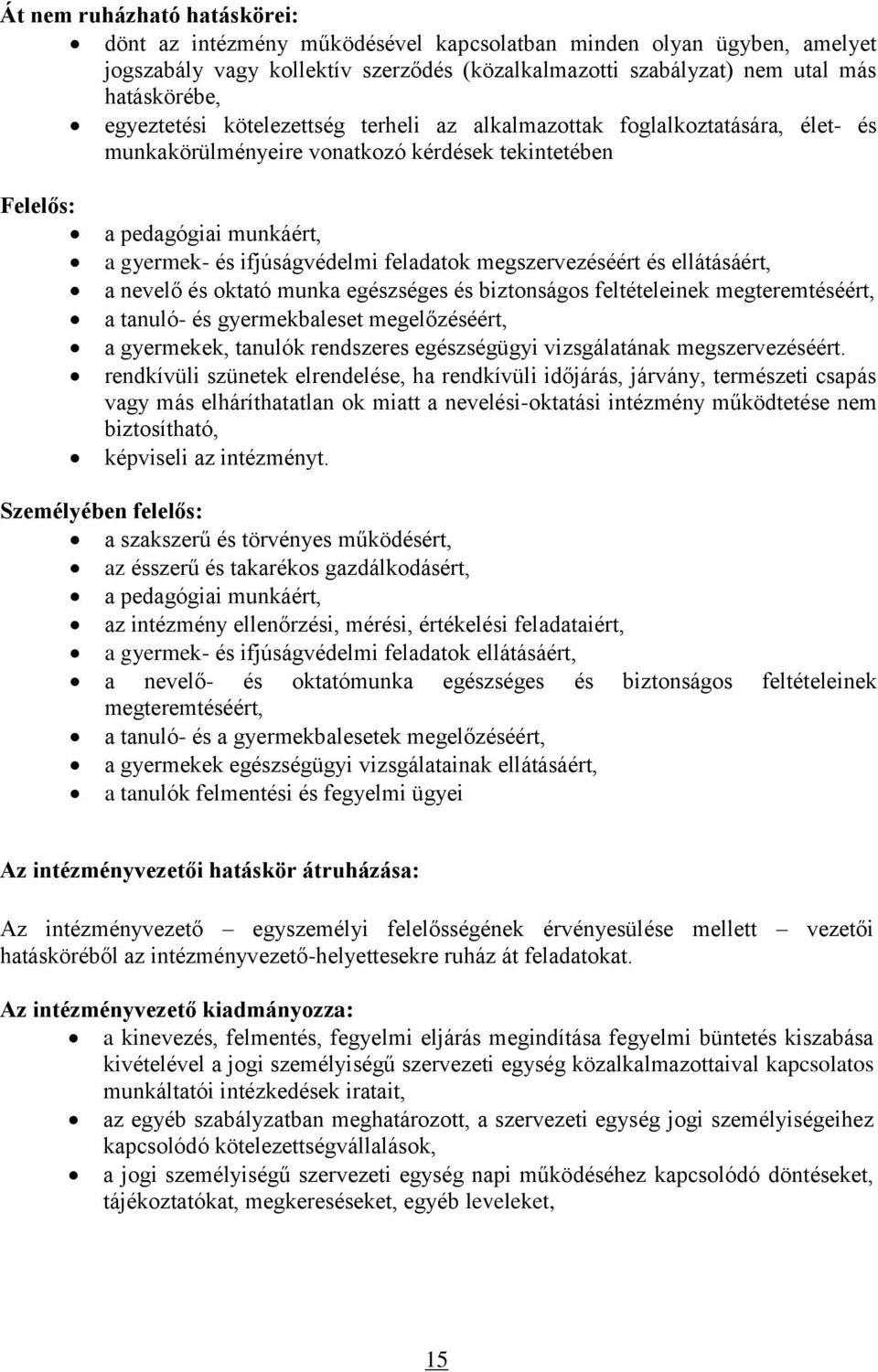 feladatok megszervezéséért és ellátásáért, a nevelő és oktató munka egészséges és biztonságos feltételeinek megteremtéséért, a tanuló- és gyermekbaleset megelőzéséért, a gyermekek, tanulók rendszeres