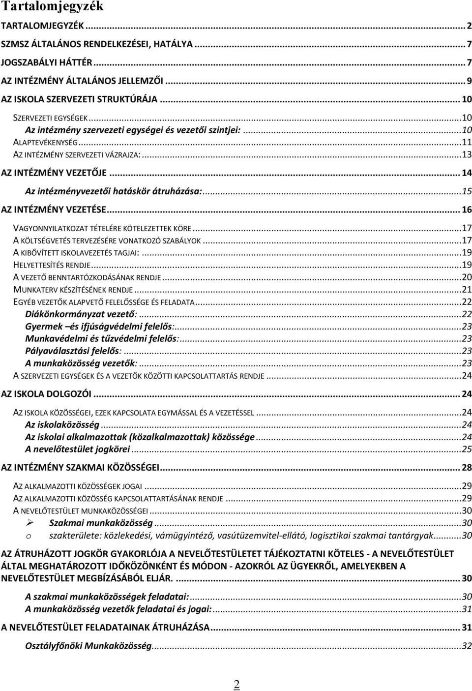 .. 15 AZ INTÉZMÉNY VEZETÉSE... 16 VAGYONNYILATKOZAT TÉTELÉRE KÖTELEZETTEK KÖRE... 17 A KÖLTSÉGVETÉS TERVEZÉSÉRE VONATKOZÓ SZABÁLYOK... 17 A KIBŐVÍTETT ISKOLAVEZETÉS TAGJAI:... 19 HELYETTESÍTÉS RENDJE.