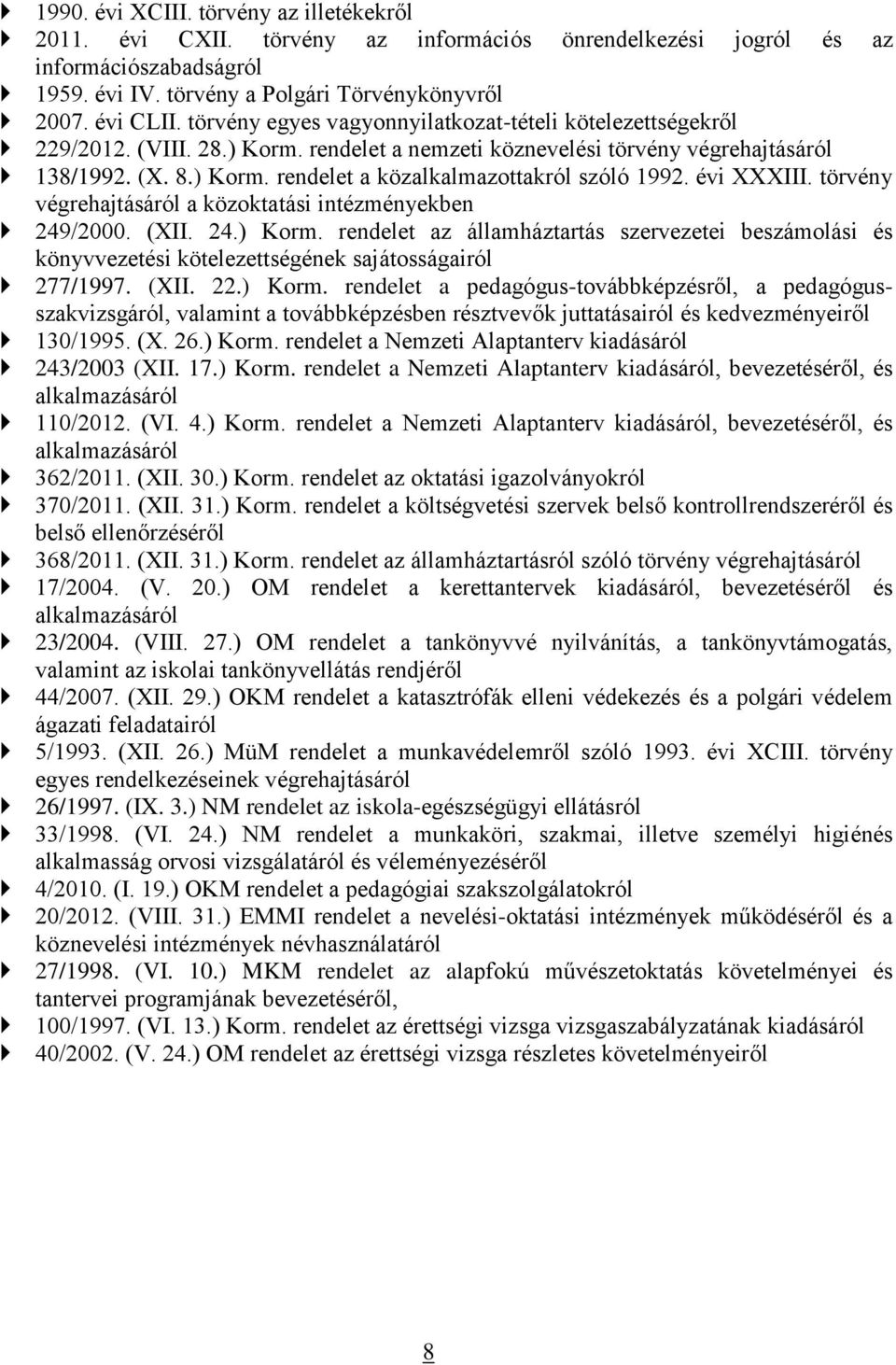 évi XXXIII. törvény végrehajtásáról a közoktatási intézményekben 249/2000. (XII. 24.) Korm.