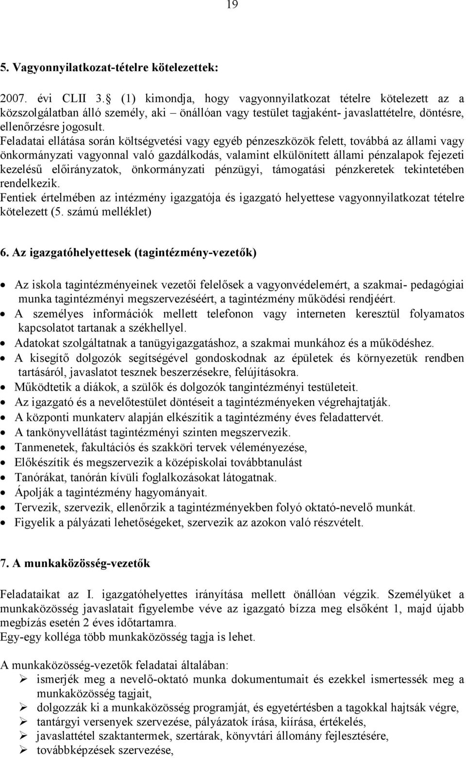 Feladatai ellátása során költségvetési vagy egyéb pénzeszközök felett, továbbá az állami vagy önkormányzati vagyonnal való gazdálkodás, valamint elkülönített állami pénzalapok fejezeti kezeléső