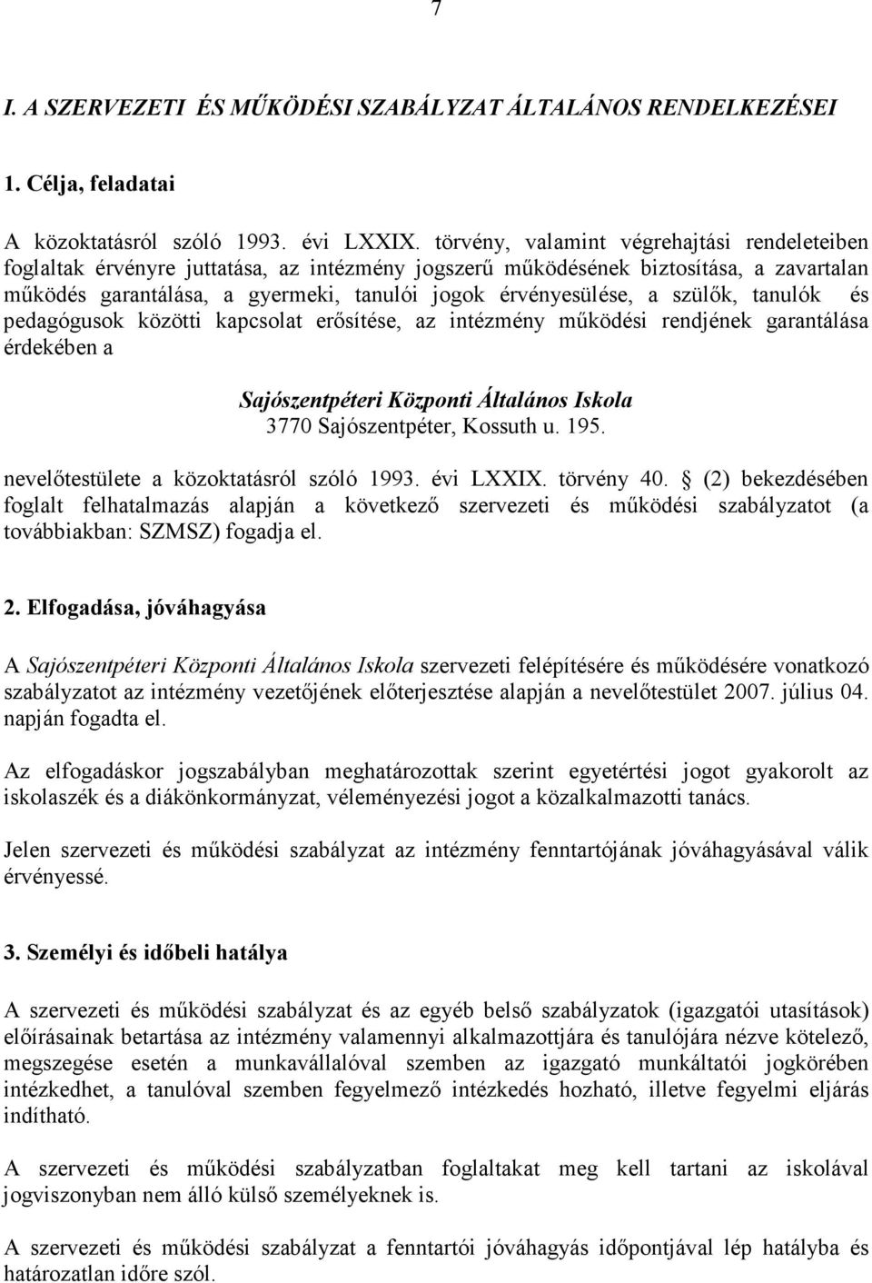 szülık, tanulók és pedagógusok közötti kapcsolat erısítése, az intézmény mőködési rendjének garantálása érdekében a Sajószentpéteri Központi Általános Iskola 3770 Sajószentpéter, Kossuth u. 195.