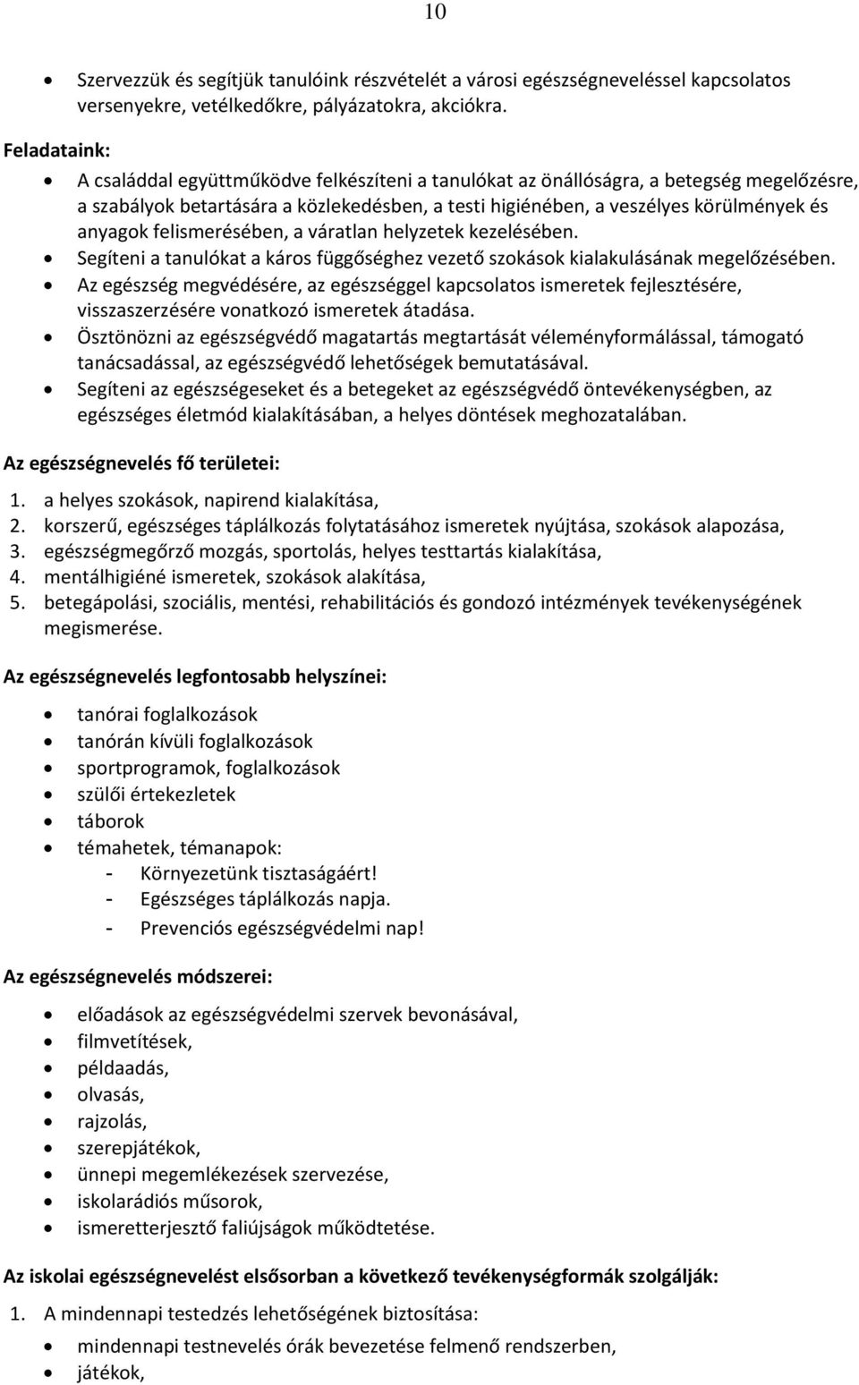 felismerésében, a váratlan helyzetek kezelésében. Segíteni a tanulókat a káros függőséghez vezető szokások kialakulásának megelőzésében.