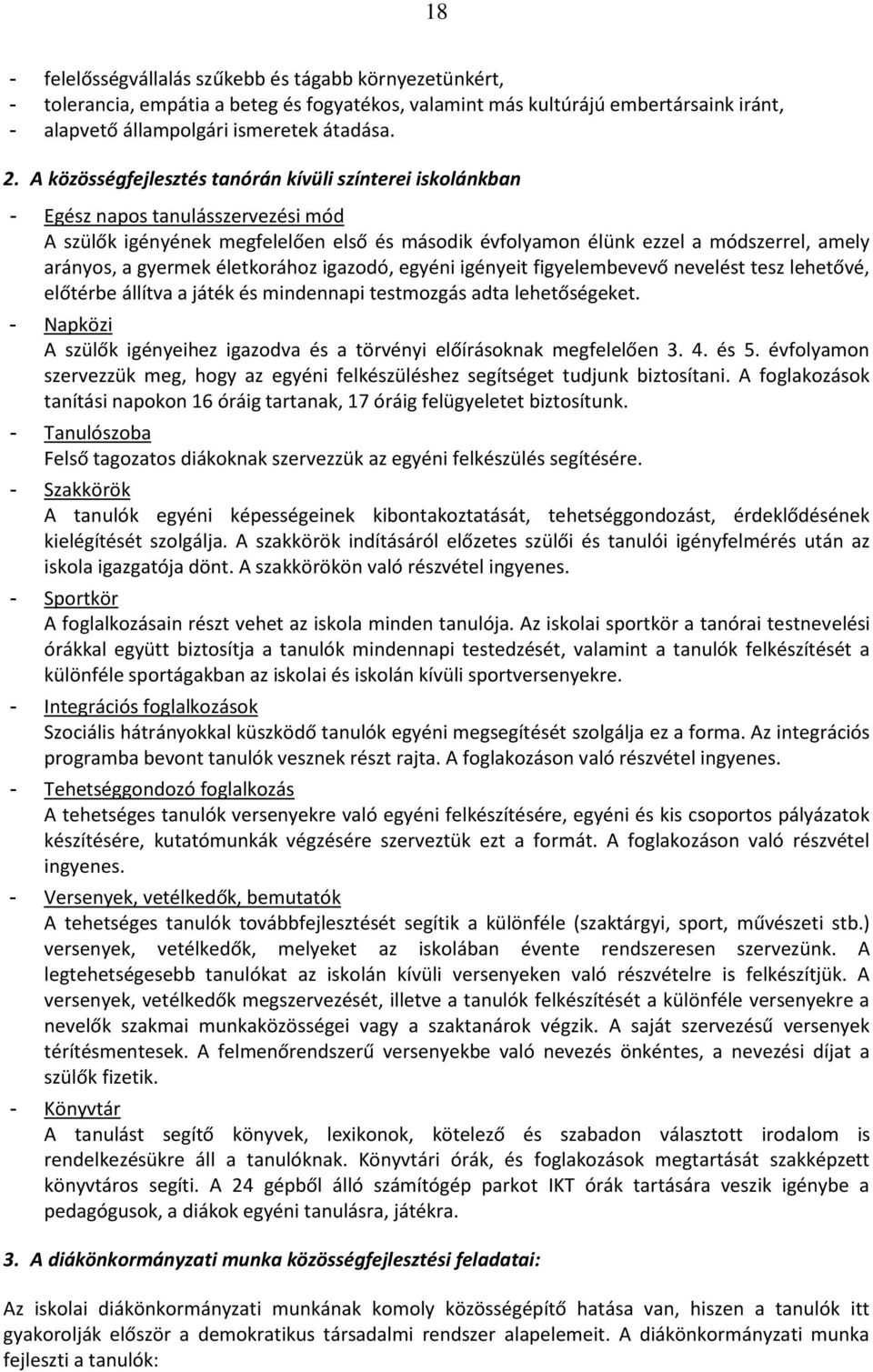 gyermek életkorához igazodó, egyéni igényeit figyelembevevő nevelést tesz lehetővé, előtérbe állítva a játék és mindennapi testmozgás adta lehetőségeket.