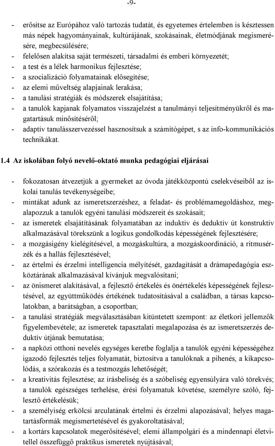 tanulási stratégiák és módszerek elsajátítása; - a tanulók kapjanak folyamatos visszajelzést a tanulmányi teljesítményükről és magatartásuk minősítéséről; - adaptív tanulásszervezéssel hasznosítsuk a