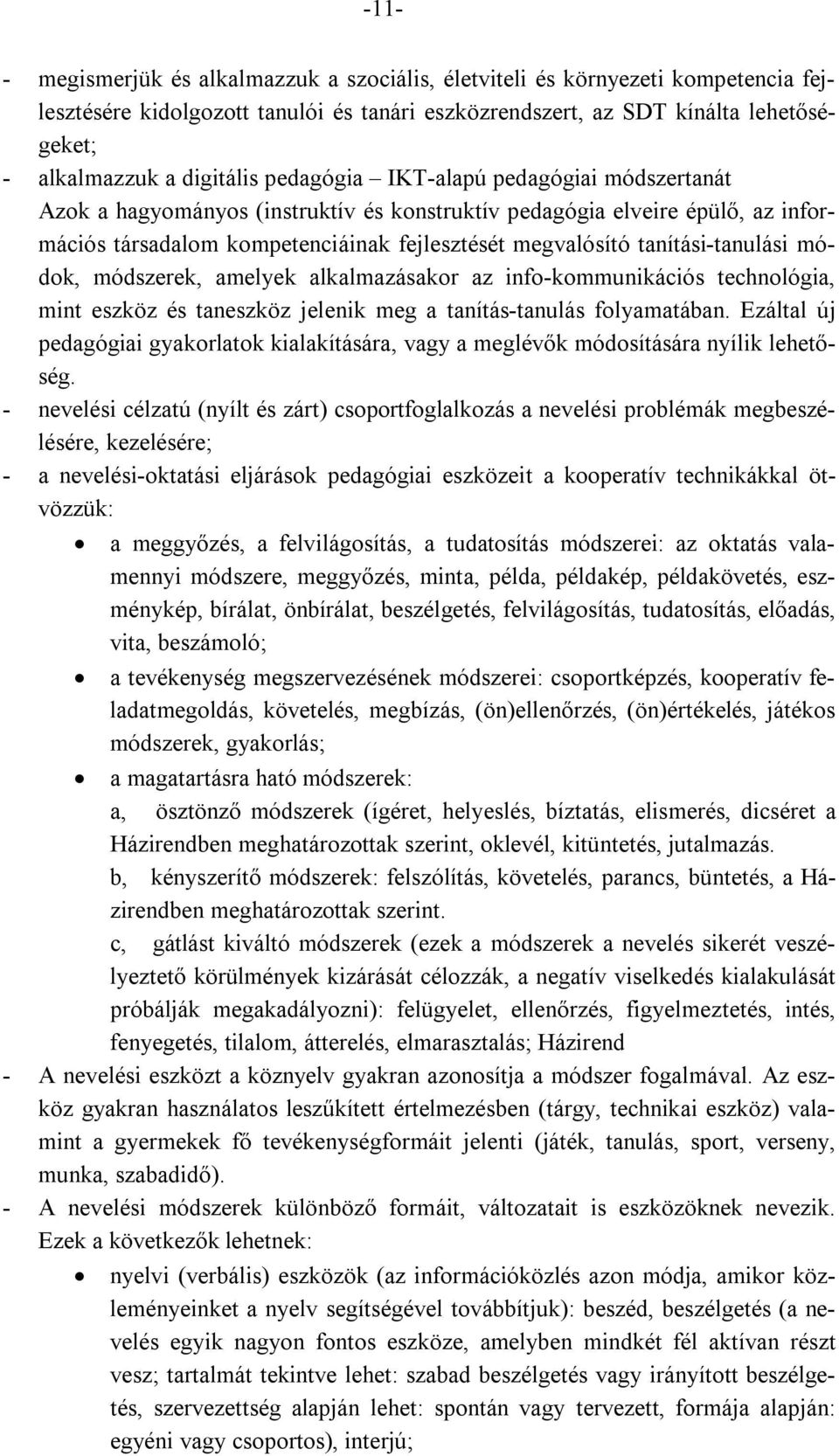 tanítási-tanulási módok, módszerek, amelyek alkalmazásakor az info-kommunikációs technológia, mint eszköz és taneszköz jelenik meg a tanítás-tanulás folyamatában.