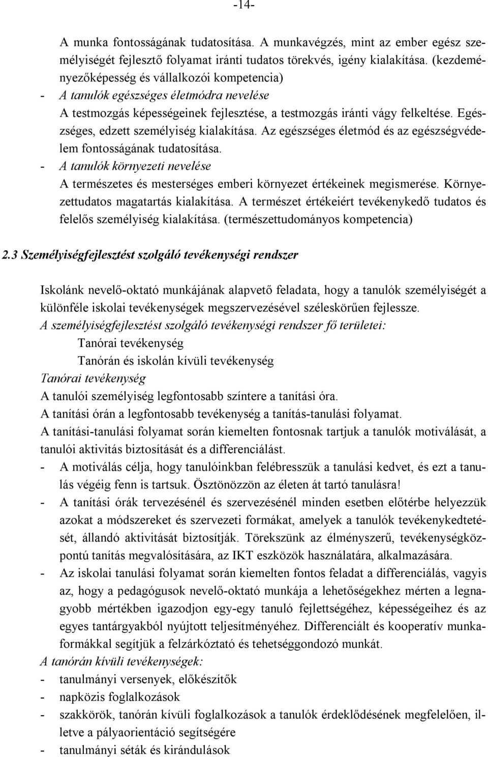 Egészséges, edzett személyiség kialakítása. Az egészséges életmód és az egészségvédelem fontosságának tudatosítása.