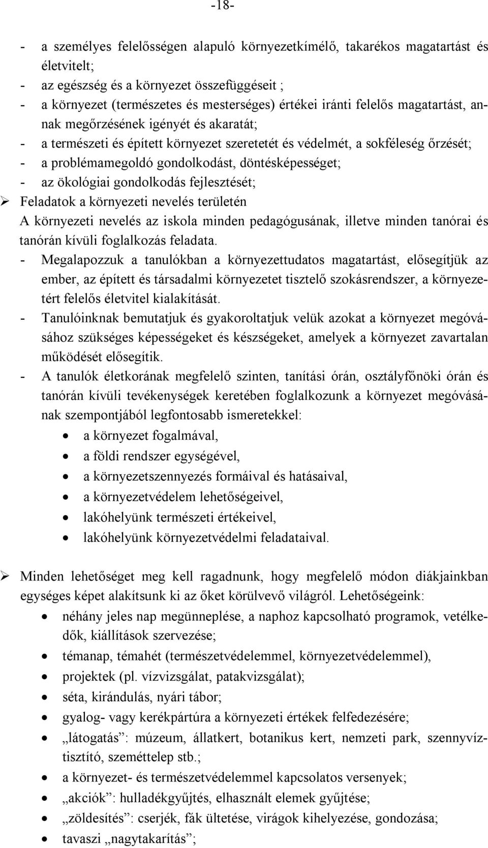 ökológiai gondolkodás fejlesztését; Feladatok a környezeti nevelés területén A környezeti nevelés az iskola minden pedagógusának, illetve minden tanórai és tanórán kívüli foglalkozás feladata.