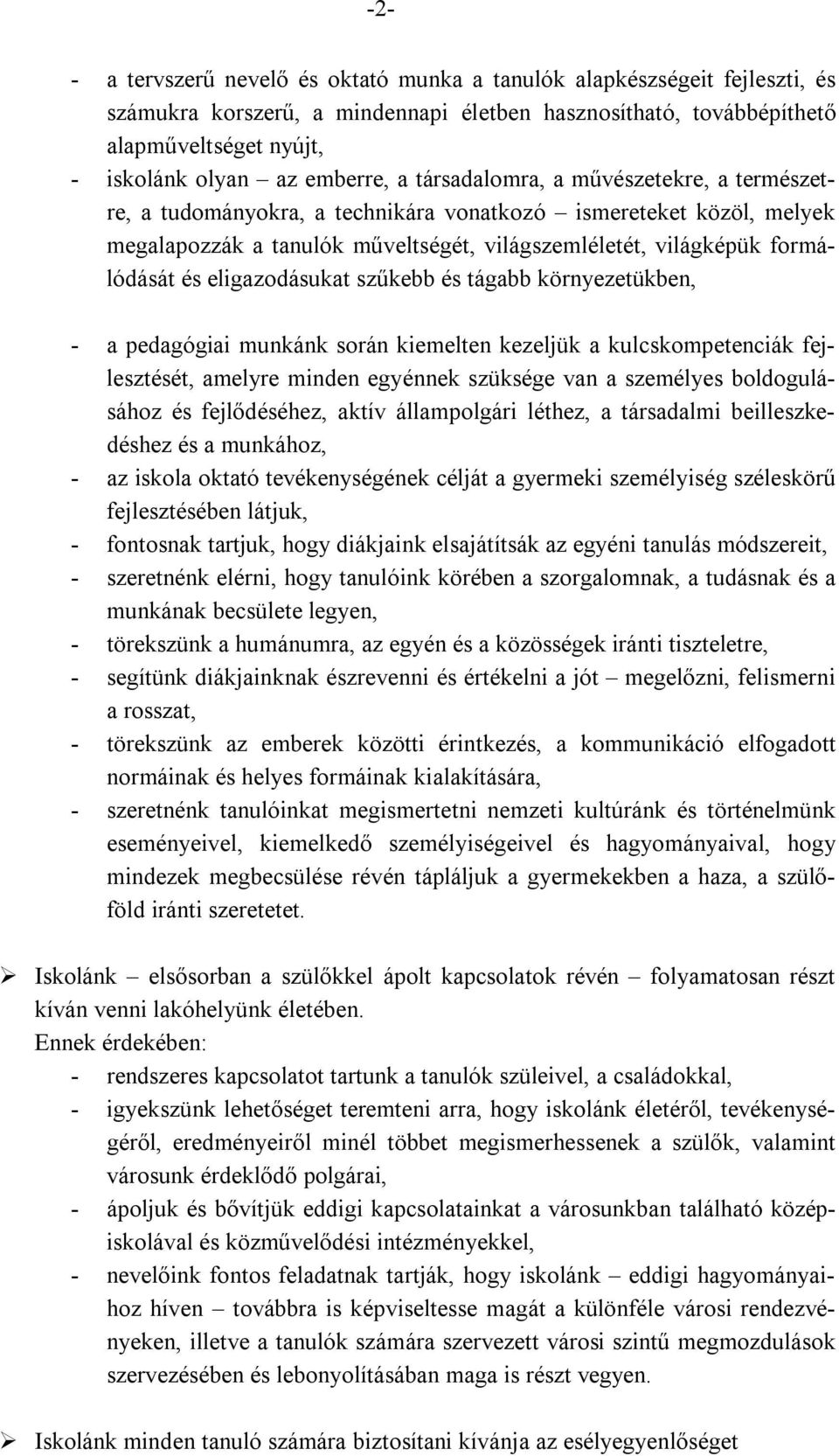 és eligazodásukat szűkebb és tágabb környezetükben, - a pedagógiai munkánk során kiemelten kezeljük a kulcskompetenciák fejlesztését, amelyre minden egyénnek szüksége van a személyes boldogulásához