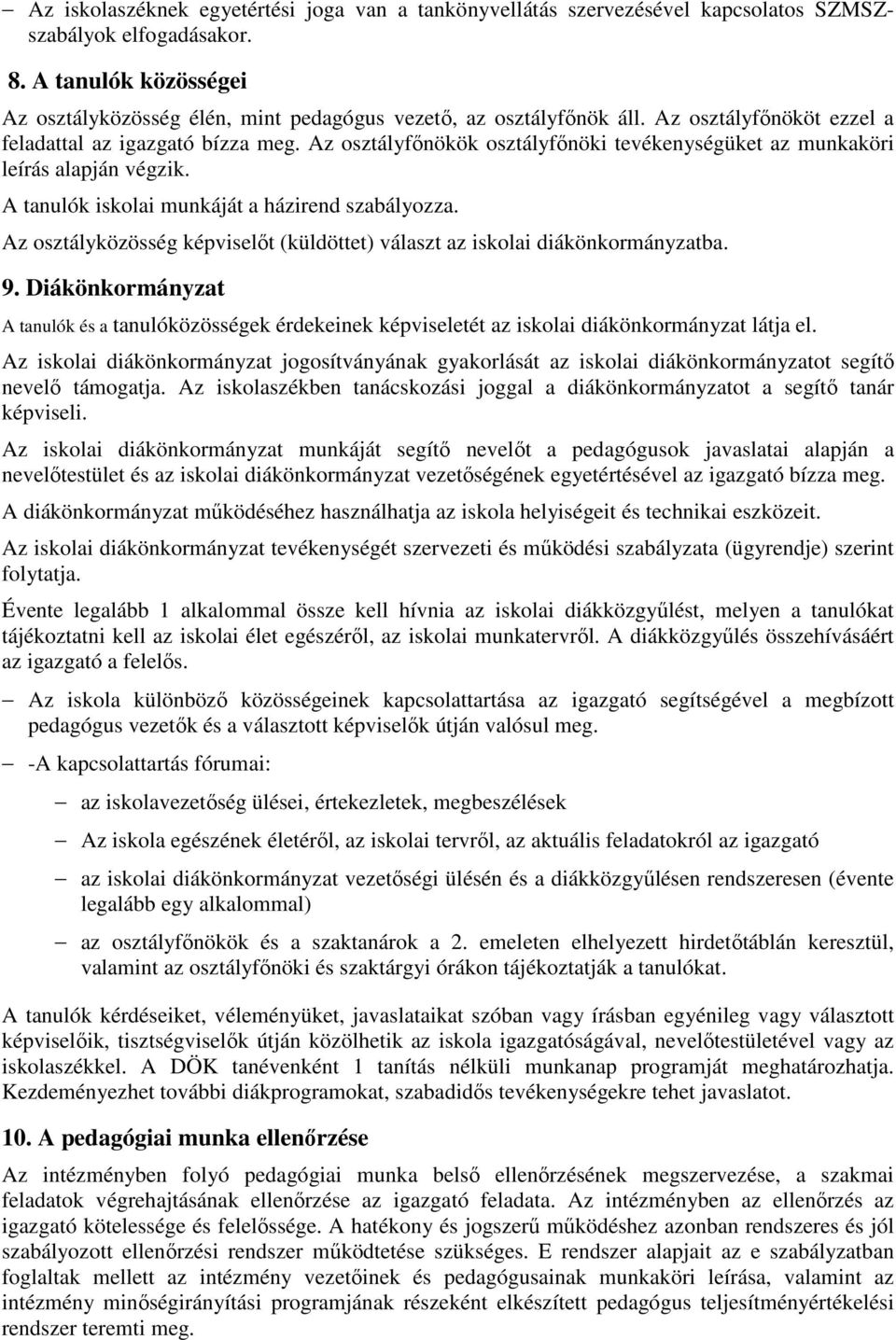 Az osztályfőnökök osztályfőnöki tevékenységüket az munkaköri leírás alapján végzik. A tanulók iskolai munkáját a házirend szabályozza.