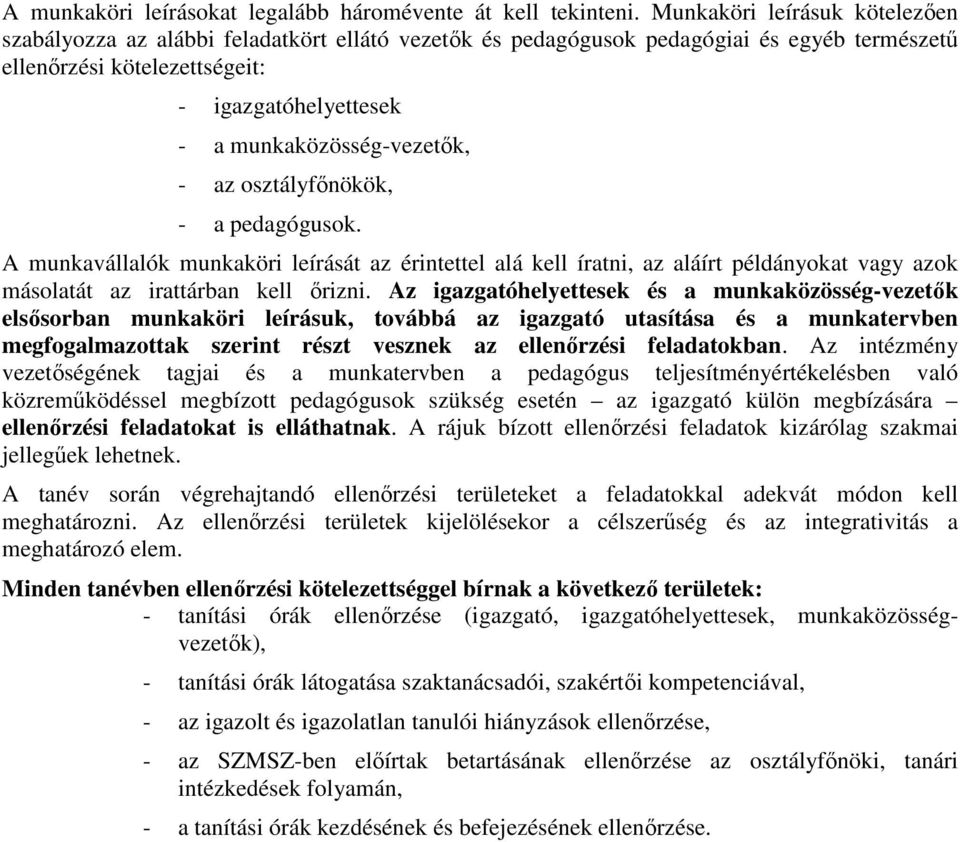 munkaközösség-vezetők, - az osztályfőnökök, - a pedagógusok. A munkavállalók munkaköri leírását az érintettel alá kell íratni, az aláírt példányokat vagy azok másolatát az irattárban kell őrizni.