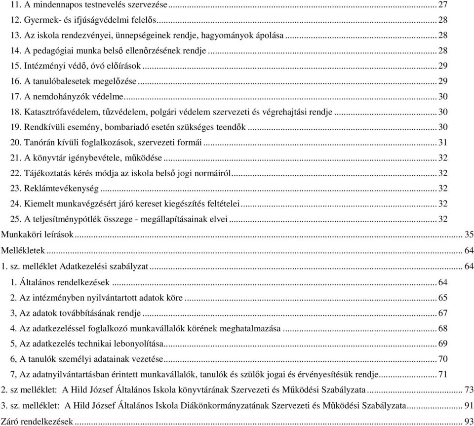 Katasztrófavédelem, tűzvédelem, polgári védelem szervezeti és végrehajtási rendje... 30 19. Rendkívüli esemény, bombariadó esetén szükséges teendők... 30 20.