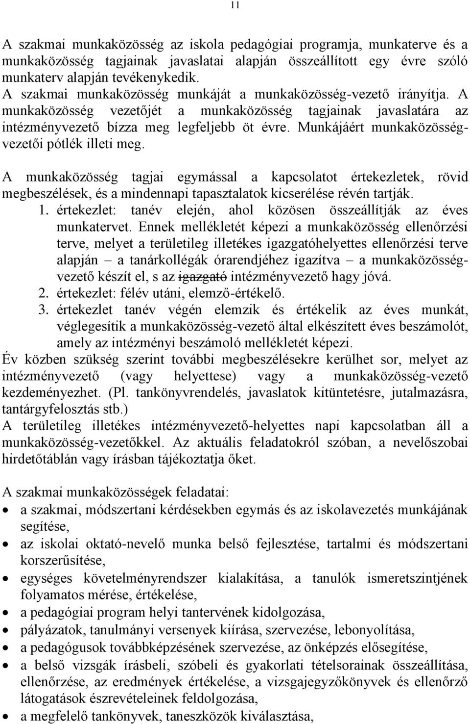 Munkájáért munkaközösségvezetői pótlék illeti meg. A munkaközösség tagjai egymással a kapcsolatot értekezletek, rövid megbeszélések, és a mindennapi tapasztalatok kicserélése révén tartják. 1.