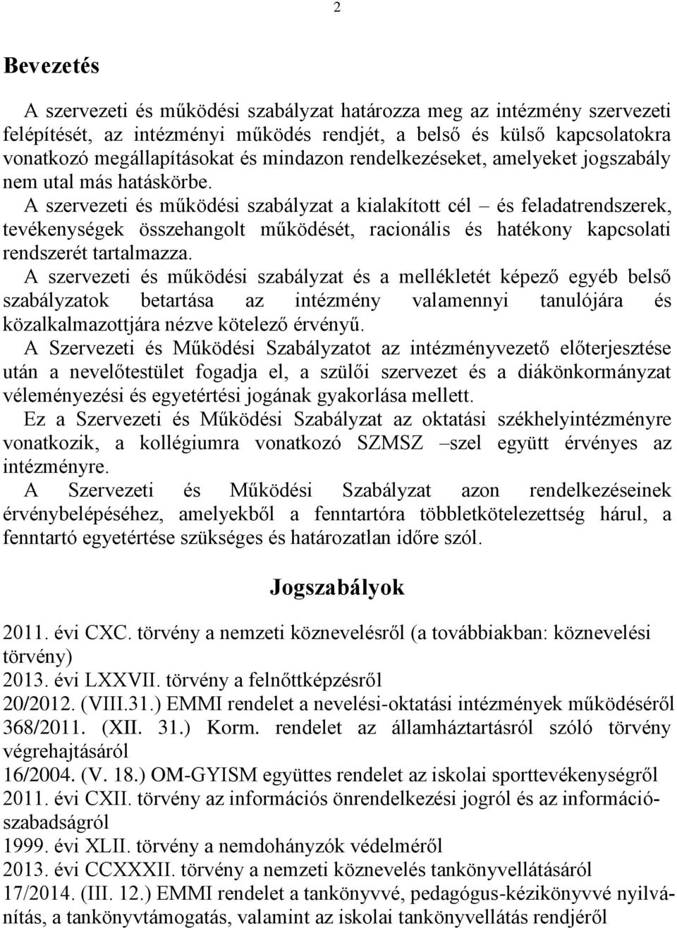 A szervezeti és működési szabályzat a kialakított cél és feladatrendszerek, tevékenységek összehangolt működését, racionális és hatékony kapcsolati rendszerét tartalmazza.