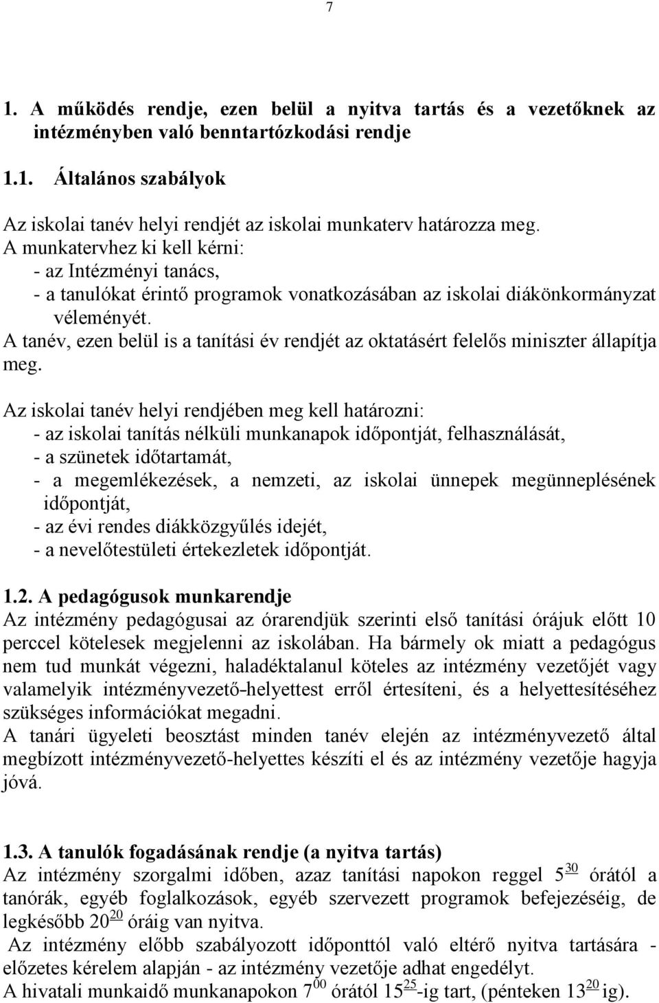 A tanév, ezen belül is a tanítási év rendjét az oktatásért felelős miniszter állapítja meg.